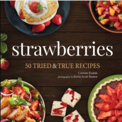 Strawberries: 50 Tried & True Recipes