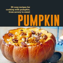 Pumpkin: 50 Cozy Recipes