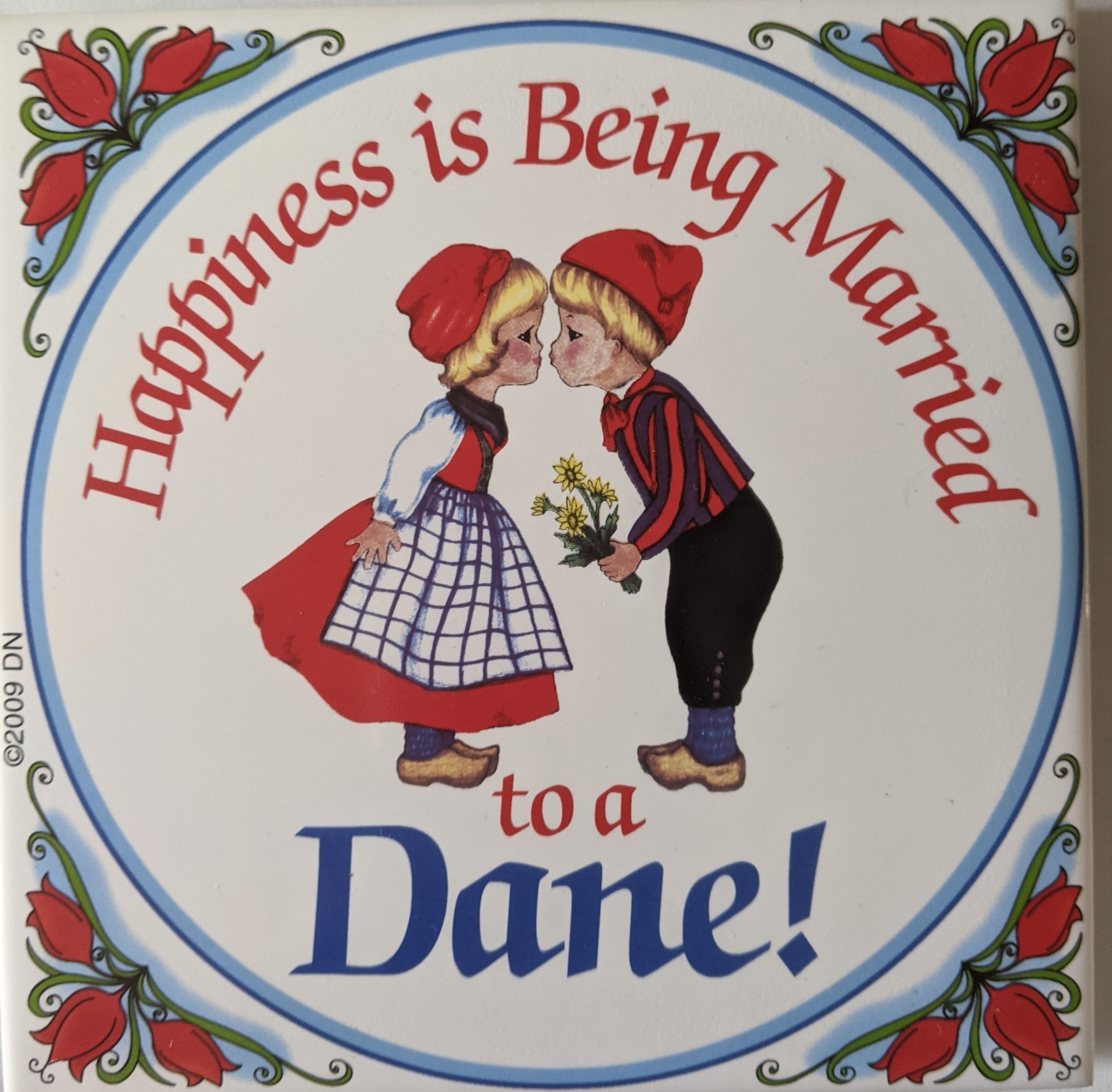 "Happiness is Being Married to a Dane!" tile